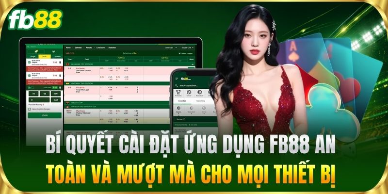 Bí quyết cài đặt ứng dụng FB88 an toàn và mượt mà cho mọi thiết bị
