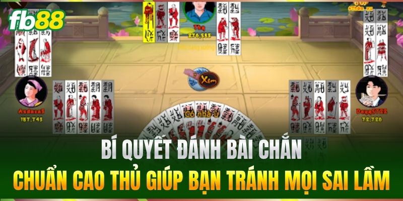 Bí quyết đánh Bài Chắn chuẩn cao thủ giúp bạn tránh mọi sai lầm