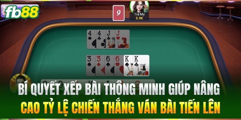 Tiến Lên Tại FB88 - Cách Đánh Bài Đỉnh Cao Siêu Dễ Ăn 3 Bí quyết xếp bài thông minh giúp nâng cao tỷ lệ chiến thắng Tiến Lên