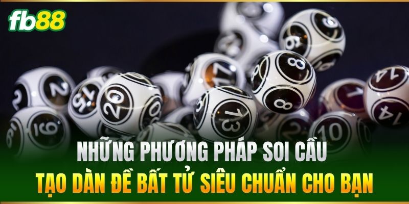 Những phương pháp soi cầu tạo Dàn Đề Bất Tử siêu chuẩn cho bạn