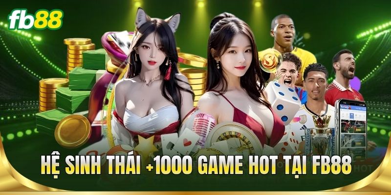 Hệ sinh thái sản phẩm +1000 game hot tại FB88
