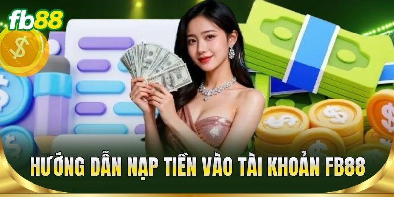 Hướng dẫn nạp tiền vào tài khoản FB88